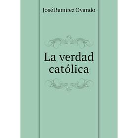 

Книга La verdad católica