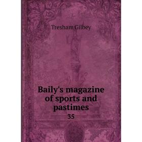 

Книга Baily's magazine of sports and pastimes 35