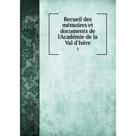 

Книга Recueil des mémoires et documents de l'Académie de la Val d'Isère. 1