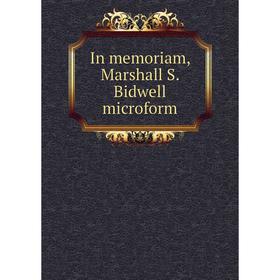 

Книга In memoriam, Marshall S. Bidwell microform