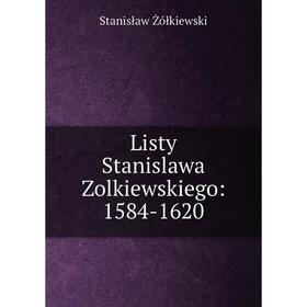 

Книга Listy Stanislawa Zolkiewskiego: 1584-1620