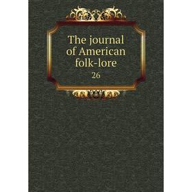 

Книга The journal of American folk-lore 26