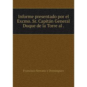 

Книга Informe presentado por el Excmo. Sr. Capitán General Duque de la Torre al