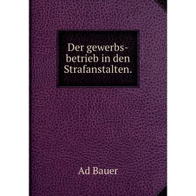 

Книга Der gewerbs-betrieb in den Strafanstalten.