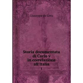 

Книга Storia documentata di Carlo v in correlazione all'Italia 1