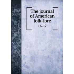 

Книга The journal of American folk-lore 16-17