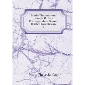 

Книга Maria Theresia und Joseph II: Ihre Correspondenz Sammt Briefen Joseph's an2