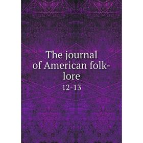 

Книга The journal of American folk-lore 12-13