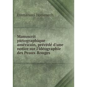 

Книга Manuscrit pictographique américain, précédé d'une notice sur l'idéographie des Peaux-Rouges
