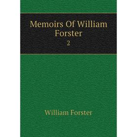 

Книга Memoirs Of William Forster 2