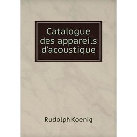 

Книга Catalogue des appareils d'acoustique