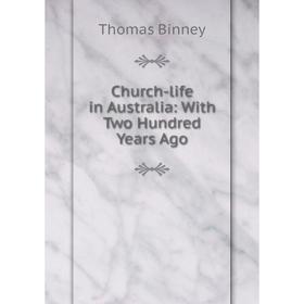 

Книга Church-life in Australia: With Two Hundred Years Ago