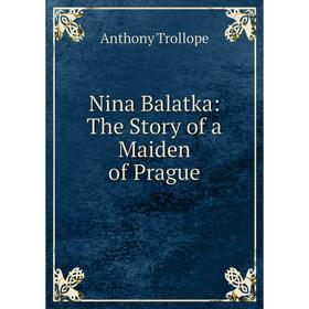 

Книга Nina Balatka: The Story of a Maiden of Prague