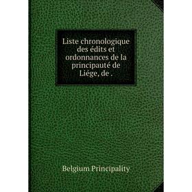 

Книга Liste chronologique des édits et ordonnances de la principauté de Liége, de