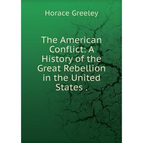 

Книга The American Conflict: A History of the Great Rebellion in the United States