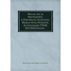 

Книга Revue de la Normandie.Liitterature,-Sciences,-Beaux-Arts,-Histoire,Archeologie.TOME SECOND.Annee