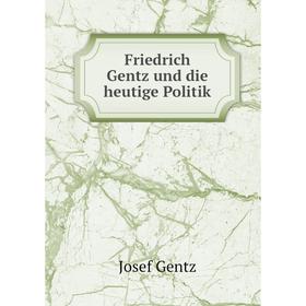 

Книга Friedrich Gentz und die heutige Politik