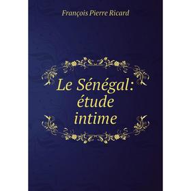 

Книга Le Sénégal: étude intime