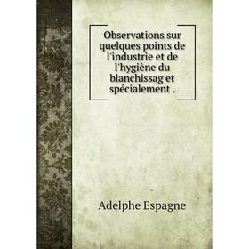 

Книга Observations sur quelques points de l'industrie et de l'hygiène du blanchissag et spécialement