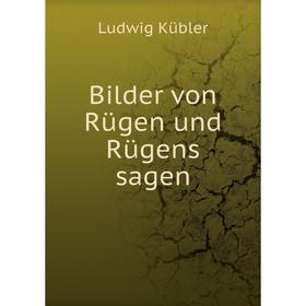 

Книга Bilder von Rügen und Rügens sagen