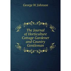 

Книга The Journal of Horticulture Cottage Gardener and Country Gentleman