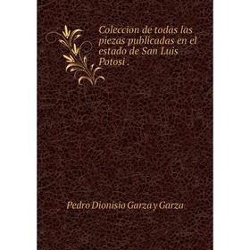 

Книга Coleccion de todas las piezas publicadas en el estado de San Luis Potosi