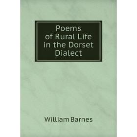 

Книга Poems of Rural Life in the Dorset Dialect