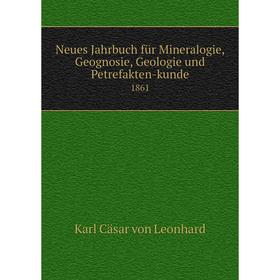 

Книга Neues Jahrbuch für Mineralogie, Geognosie, Geologie und Petrefakten-kunde 1861