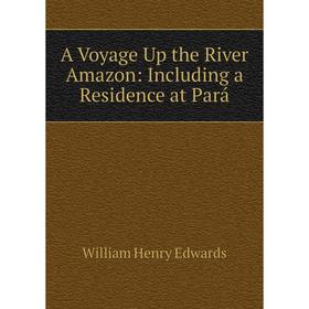 

Книга A Voyage Up the River Amazon: Including a Residence at Pará