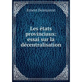 

Книга Les états provinciaux: essai sur la décentralisation