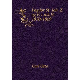 

Книга I og for St: Joh. Z. og F. t.d.k.H. 1850-1869