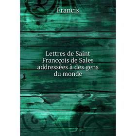 

Книга Lettres de Saint Francçois de Sales addressées à des gens du monde