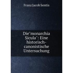 

Книга Diemonarchia Sicula: Eine historisch-canonistische Untersuchung