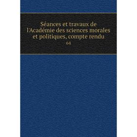 

Книга Séances et travaux de l'Académie des sciences morales et politiques, compte rendu 64