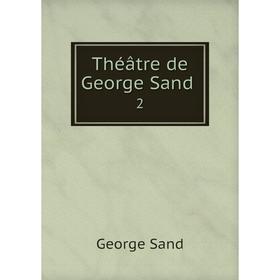 

Книга Théâtre de George Sand 2