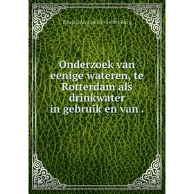 

Книга Onderzoek van eenige wateren, te Rotterdam als drinkwater in gebruik en van