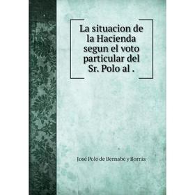 

Книга La situacion de la Hacienda segun el voto particular del Sr. Polo al