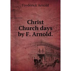 

Книга Christ Church days by F. Arnold.