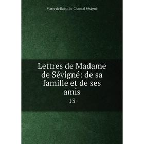 

Книга Lettres de Madame de Sévigné: de sa famille et de ses amis13