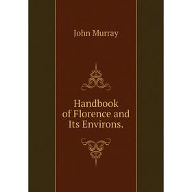 

Книга Handbook of Florence and Its Environs.