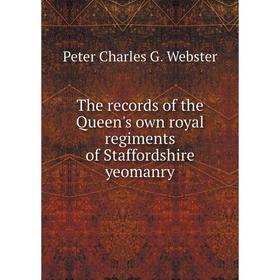 

Книга The records of the Queen's own royal regiments of Staffordshire yeomanry