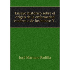 

Книга Ensayo histórico sobre el oriǵen de la enfermedad venérea o de las bubas: Y