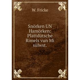 

Книга Snörken UN Hamörken: Plattdütsche Rimels vun Mi sülwst.