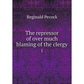 

Книга The repressor of over much blaming of the clergy 1