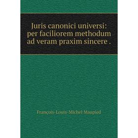 

Книга Juris canonici universi: per faciliorem methodum ad veram praxim sincere.