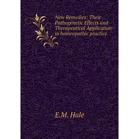 

Книга New Remedies: Their Pathogenetic Effects and Therapeutical Application in homeopathic practice