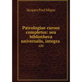 

Книга Patrologiae cursus completus: seu bibliotheca universalis, integra 125