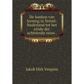 

Книга De banken van leening in Noord-Nederland tot het einde der achttiende eeuw