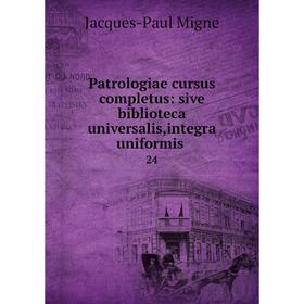 

Книга Patrologiae cursus completus: sive biblioteca universalis,integra uniformis 24