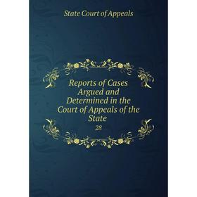 

Книга Reports of Cases Argued and Determined in the Court of Appeals of the State 28